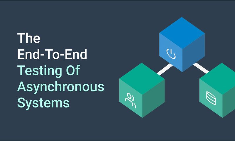 Illustration for The End-to-End Testing of Asynchronous Systems